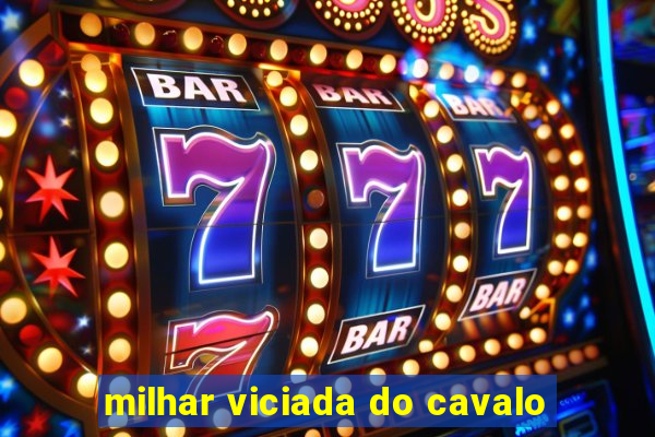 milhar viciada do cavalo